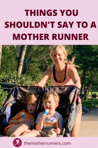 23 Things Not to Say to a Mother Runner